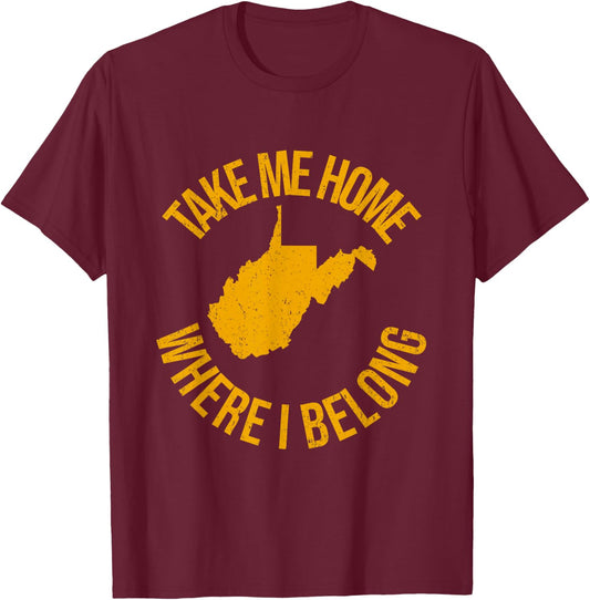 Take Me Home WV - Mountain Lovers Belong in WV T-Shirt - T-Shirt | Maroon