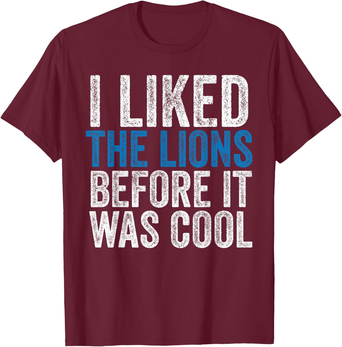 I Liked The Lions Before It Was Cool T-Shirt - T-Shirt | Maroon