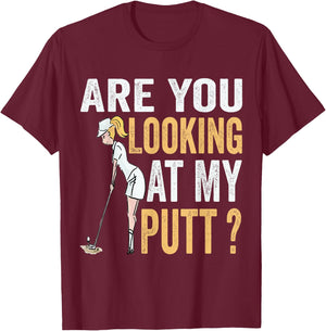 Are You Looking at My Putt Funny Golfer Girl Golf Player T-Shirt - T-Shirt | Maroon