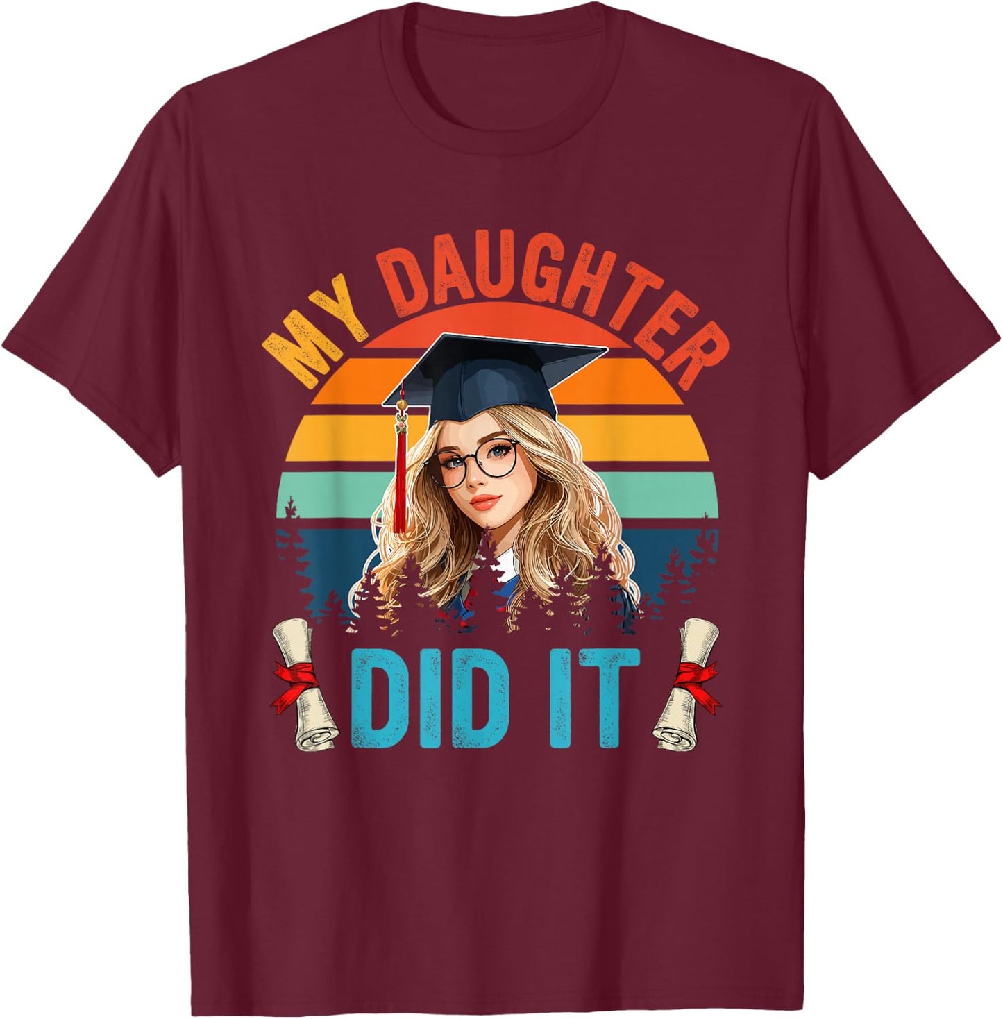 My Daughter Did It Costume Girl Proud Family Graduate T-Shirt - T-Shirt | Maroon