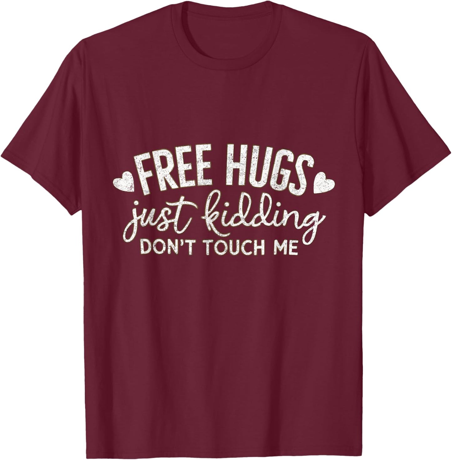 Free Hugs Just Kidding Don't Touch Me Funny Woman Men Kids T-Shirt - T-Shirt | Maroon
