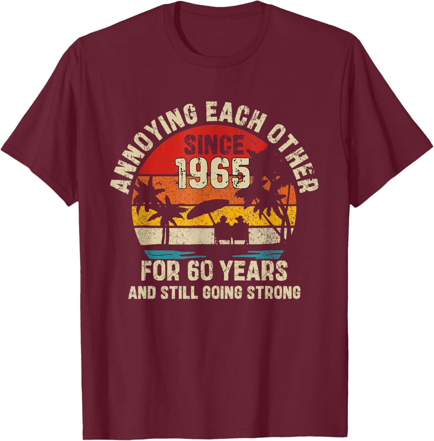 Annoying Each Other Since 1965 60th Wedding Anniversary T-Shirt - T-Shirt | Maroon