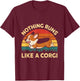 Nothing Runs Like Corgi Dog Lover Corgi Owners Corgis Men Women T-Shirt - T-Shirt | Maroon