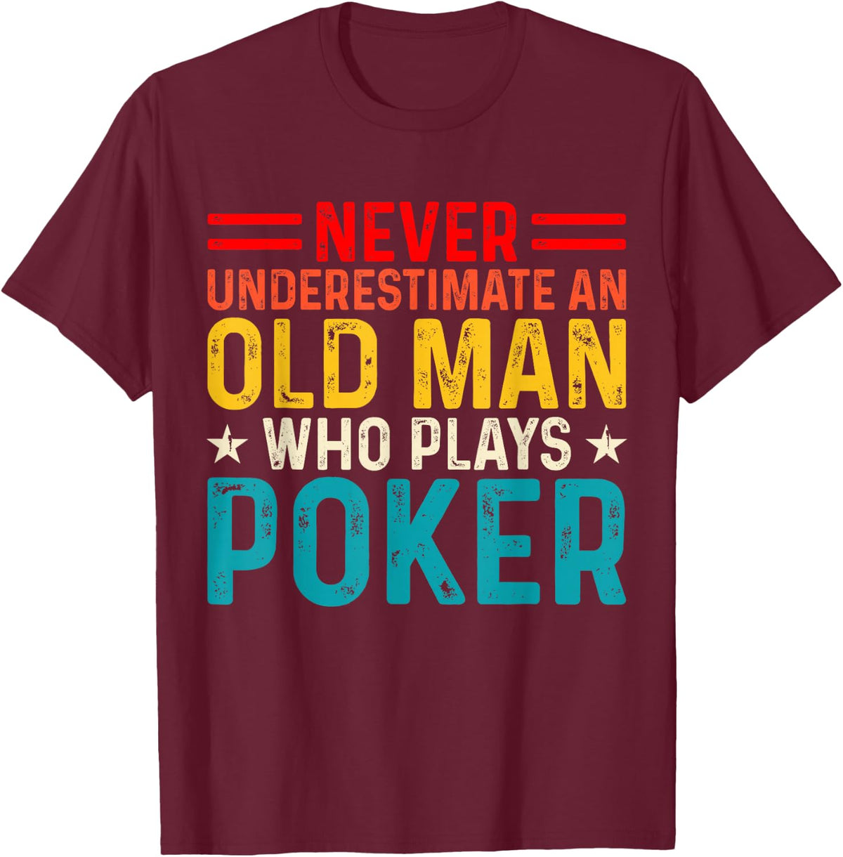 Never Underestimate An Old Man Who Plays Poker T-Shirt - T-Shirt | Maroon