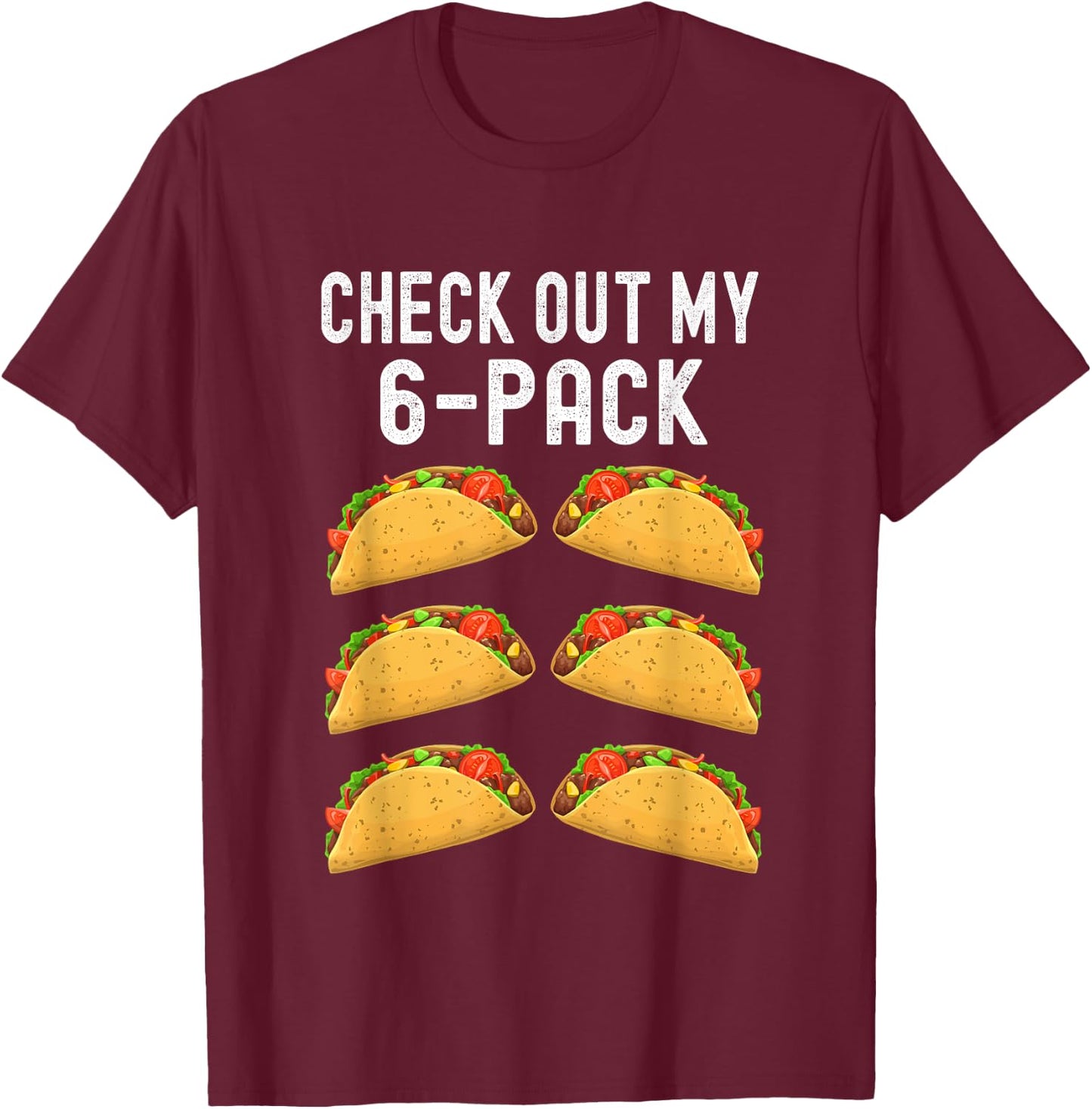 Check Out My Six 6 Pack Taco Funny Cinco de Mayo Mexican T-Shirt - T-Shirt | Maroon