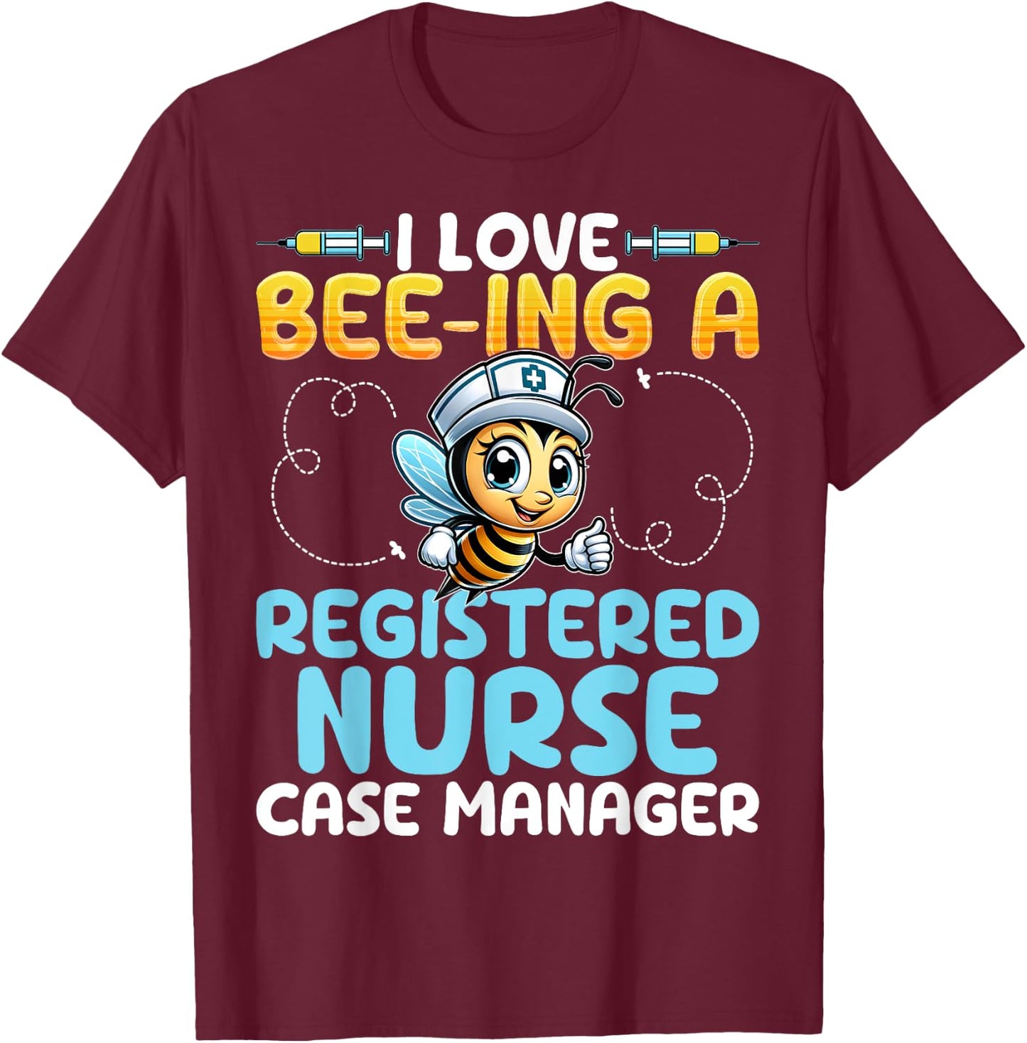 I Love Bee-Ing a Registered Nurse Case Manager Honey Bee RN T-Shirt - T-Shirt | Maroon
