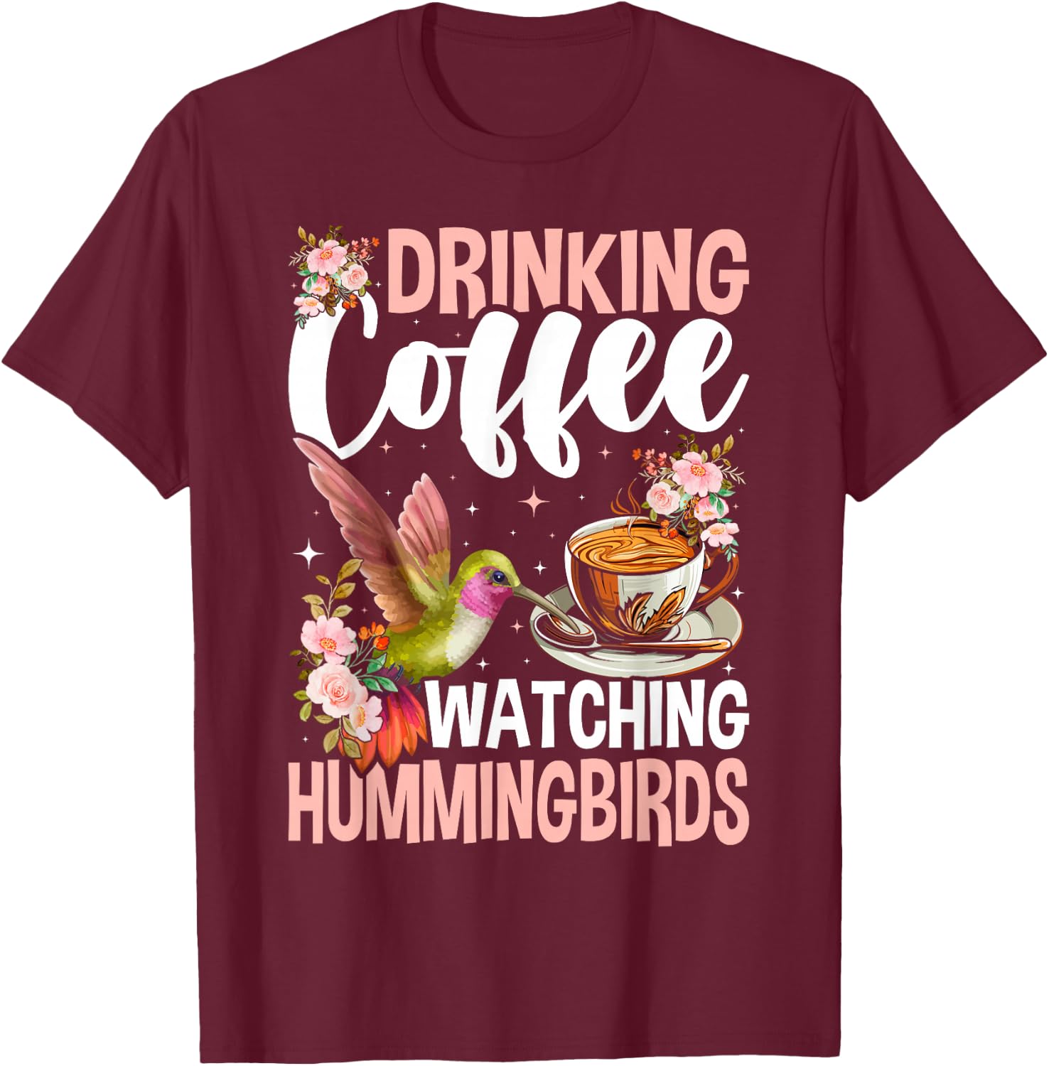 Hummingbird Love Drinking Coffee Watching Hummingbirds T-Shirt - T-Shirt | Maroon