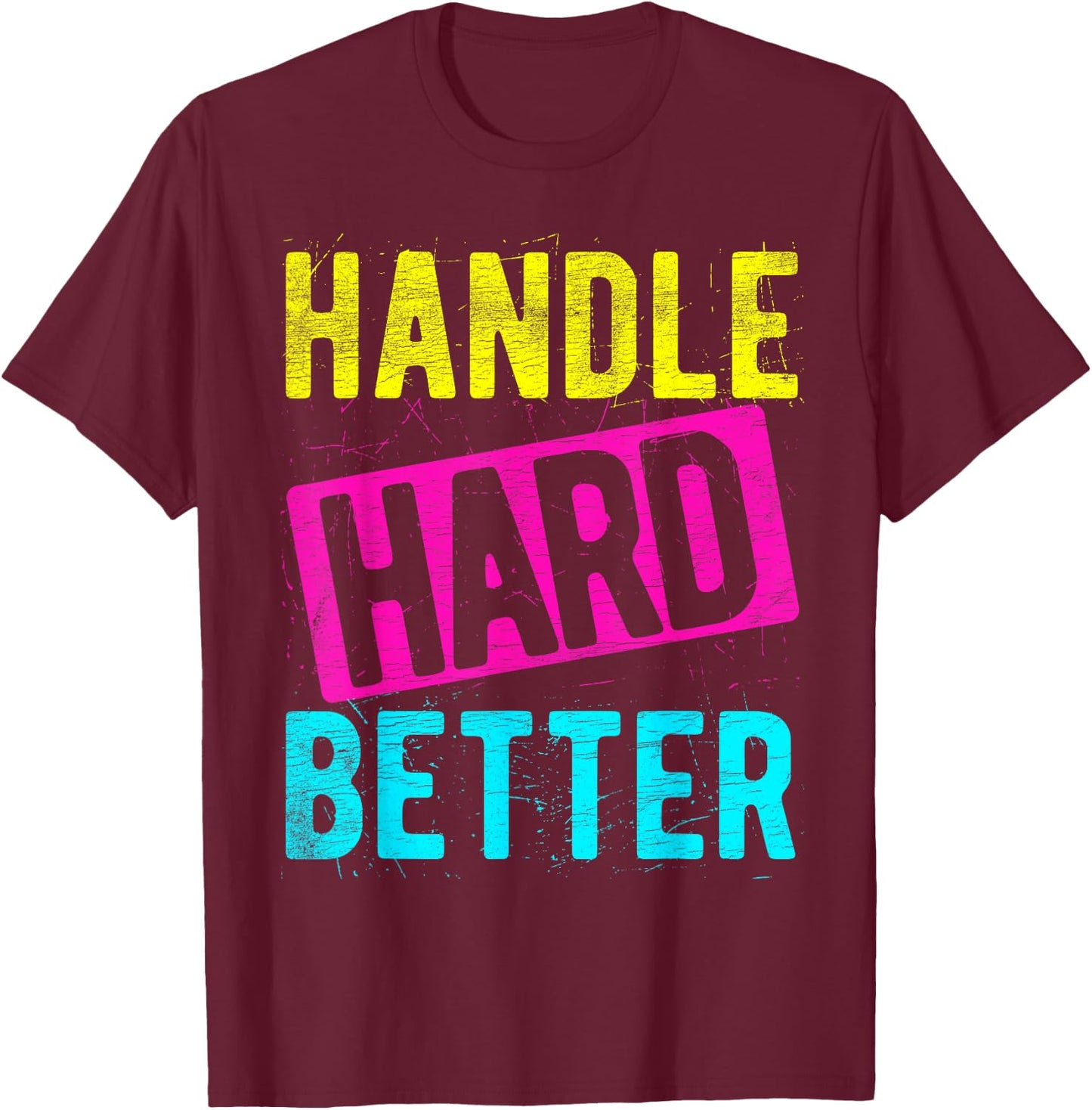 HANDLE HARD BETTER Motivational Positivity Slogan T-Shirt - T-Shirt | Maroon