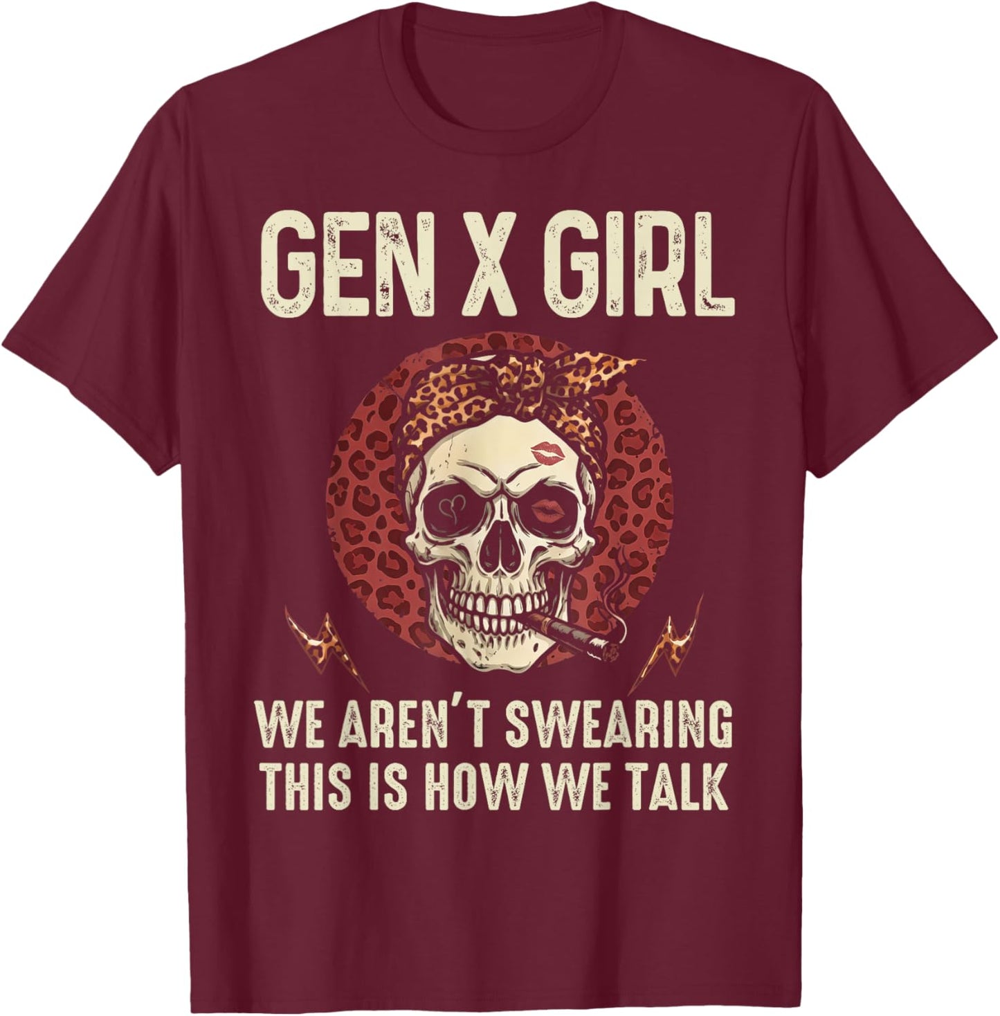 Funny Gen X Girl We aren't Swearing This is How We Talk T-Shirt - T-Shirt | Maroon