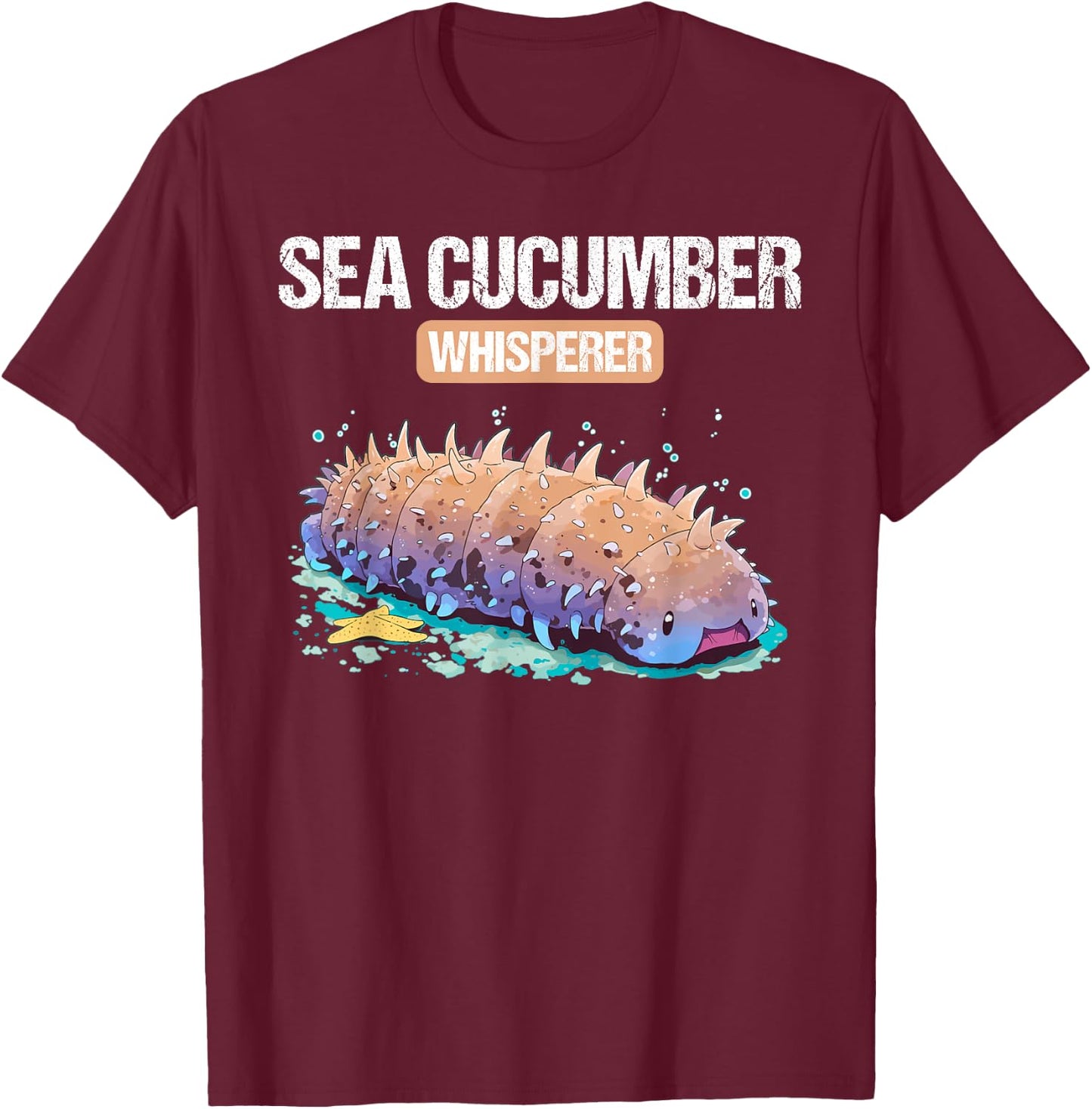 Sea Cucumbers Sea Cucumber Whisperer T-Shirt - T-Shirt | Maroon