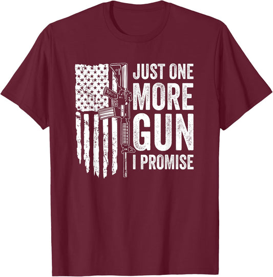 Just One More Gun I Promise USA Patriotic Funny Guns Lover T-Shirt - T-Shirt | Maroon
