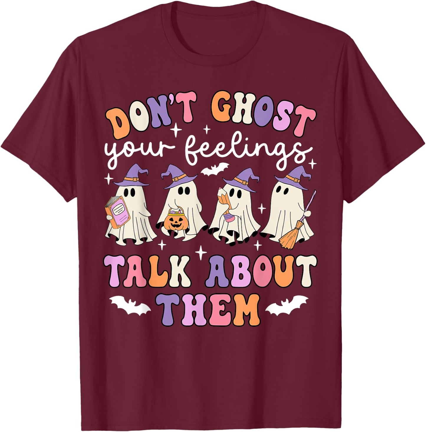 Dont Ghost Your Feeling Halloween School Counselor Halloween T-Shirt - T-Shirt | Maroon