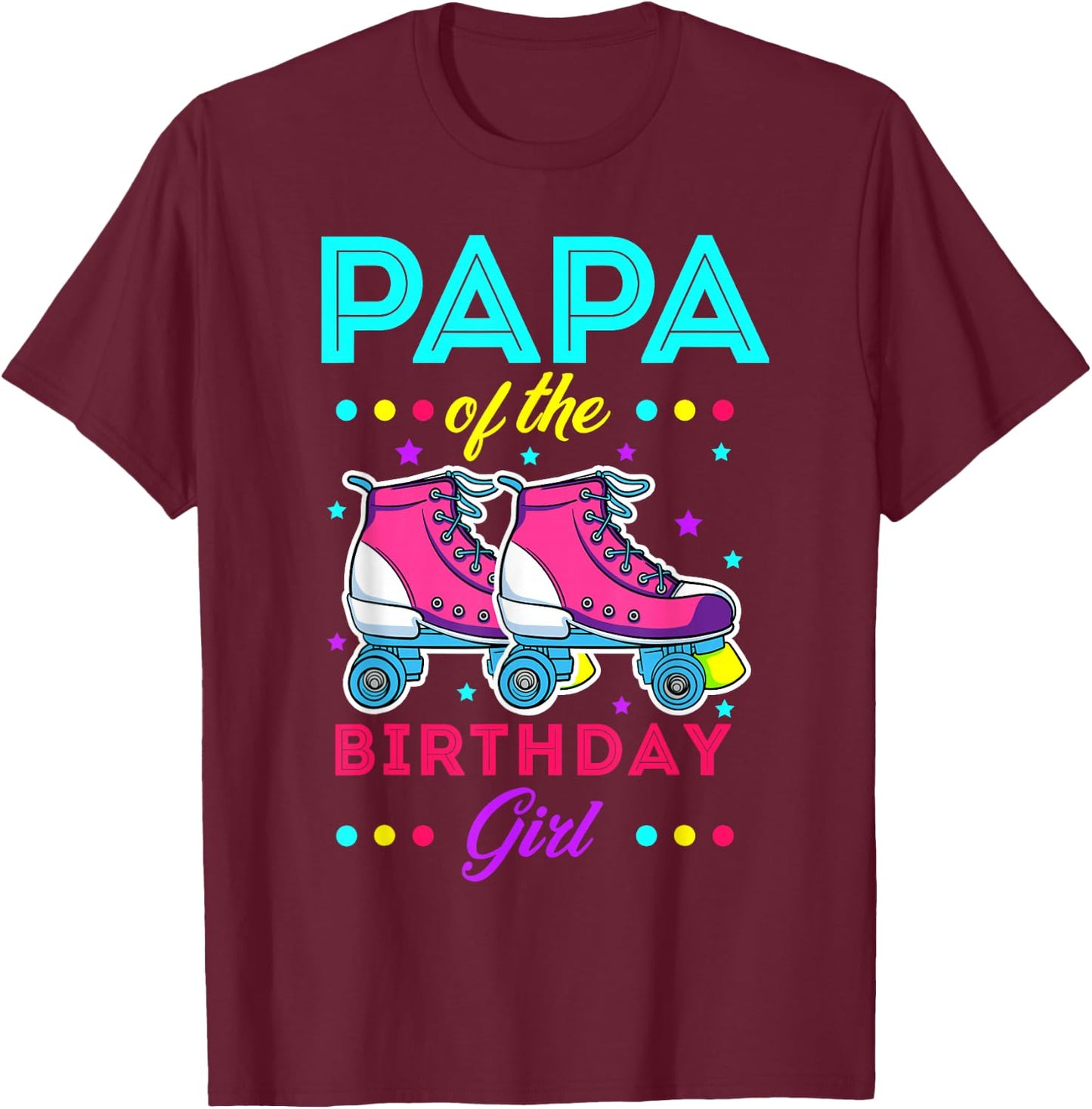 Papa of the Birthday Girl Roller Skates Bday Skating Theme T-Shirt - T-Shirt | Maroon
