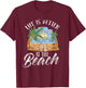 Life Is Better At The Beach Beaches Lover Beachgoer Summer T-Shirt - T-Shirt | Maroon