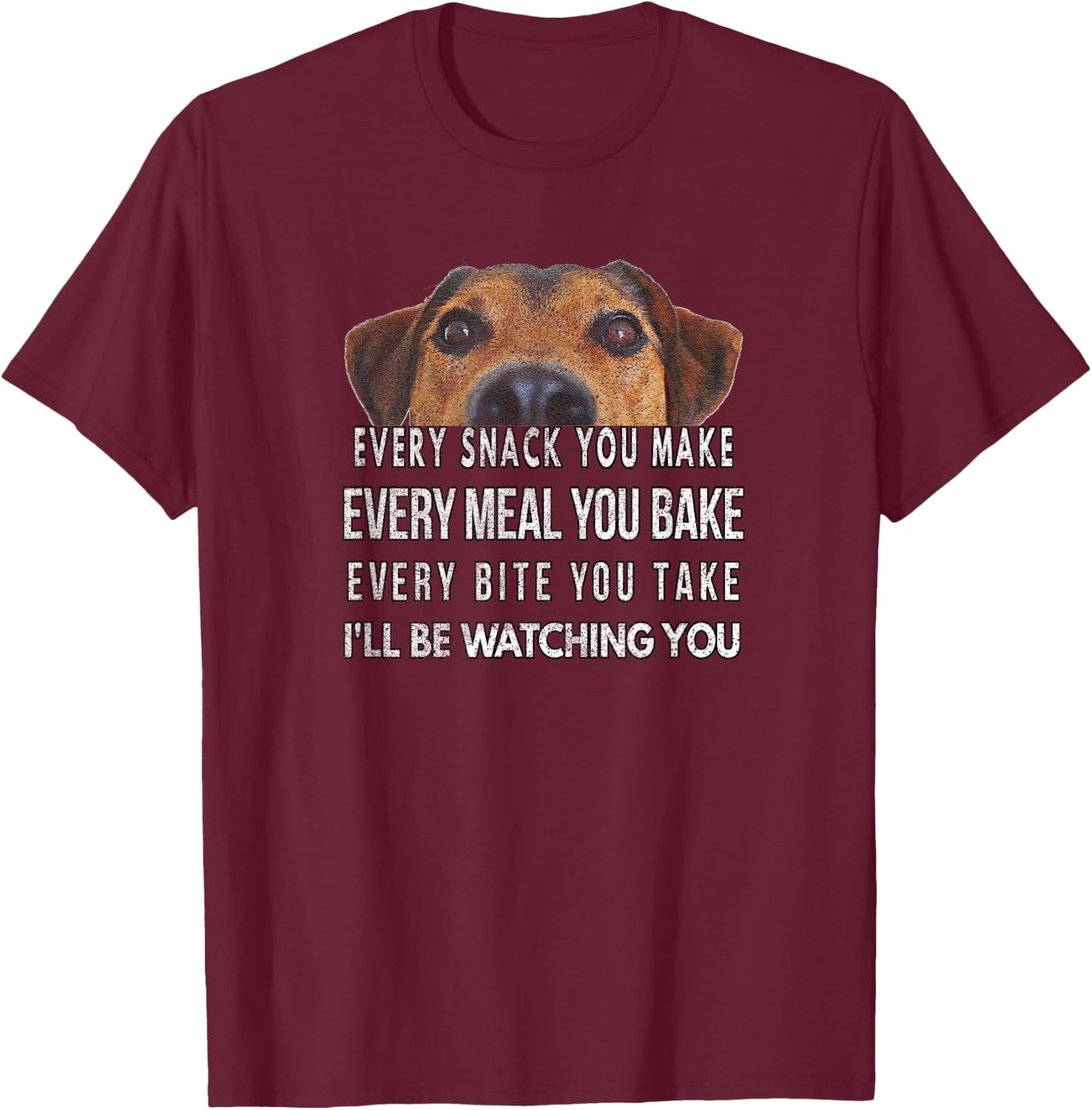 Every Snack You Make, I'll Be Watching, Dog Theme T-Shirt - T-Shirt | Maroon