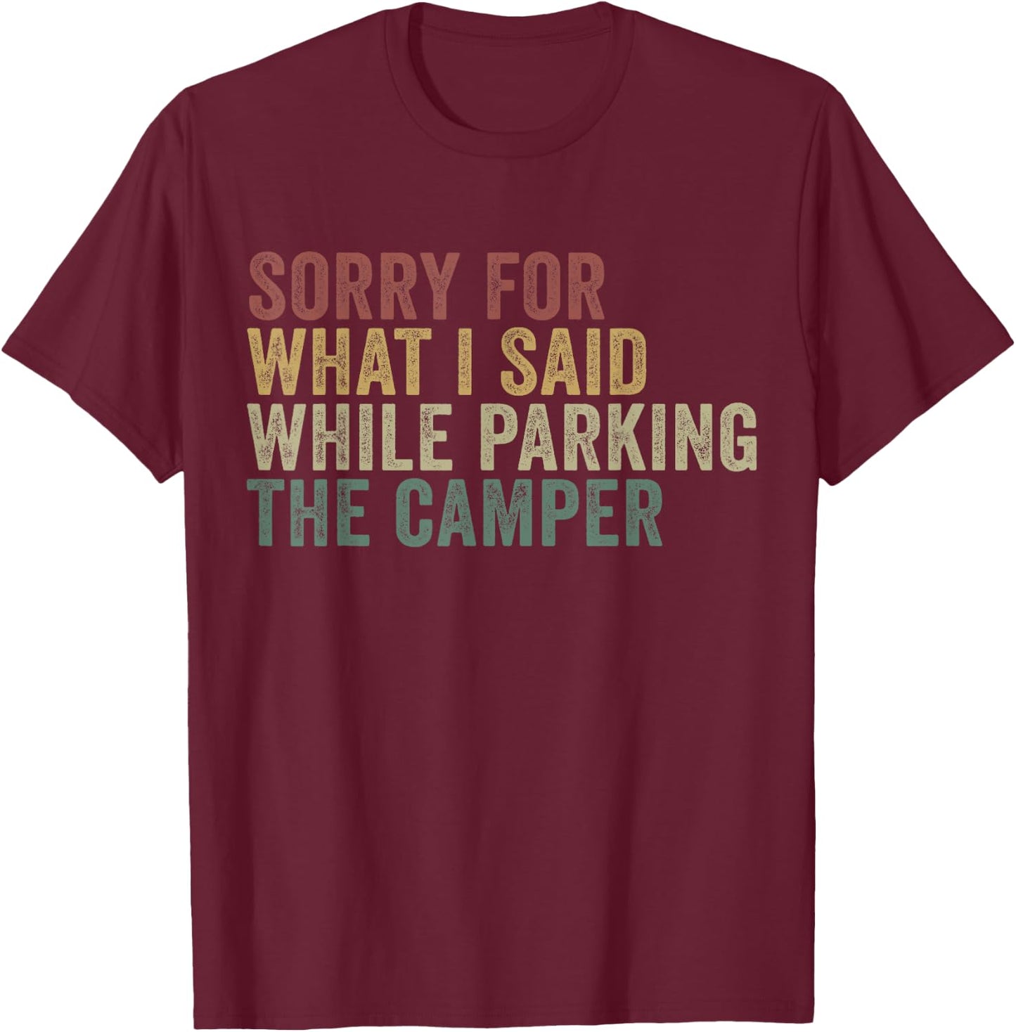 Im Sorry For What I Said While Parking The Camper T-Shirt - T-Shirt | Maroon