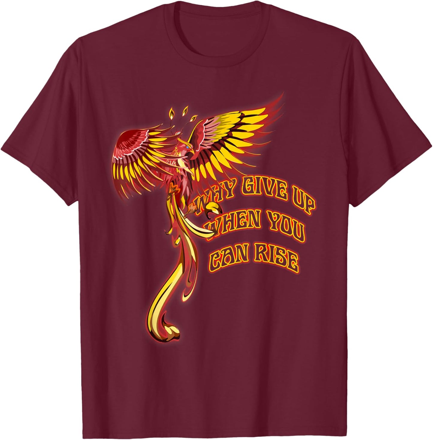 Phoenix Firebird Mythical Why Give Up When You Can Rise T-Shirt - T-Shirt | Maroon