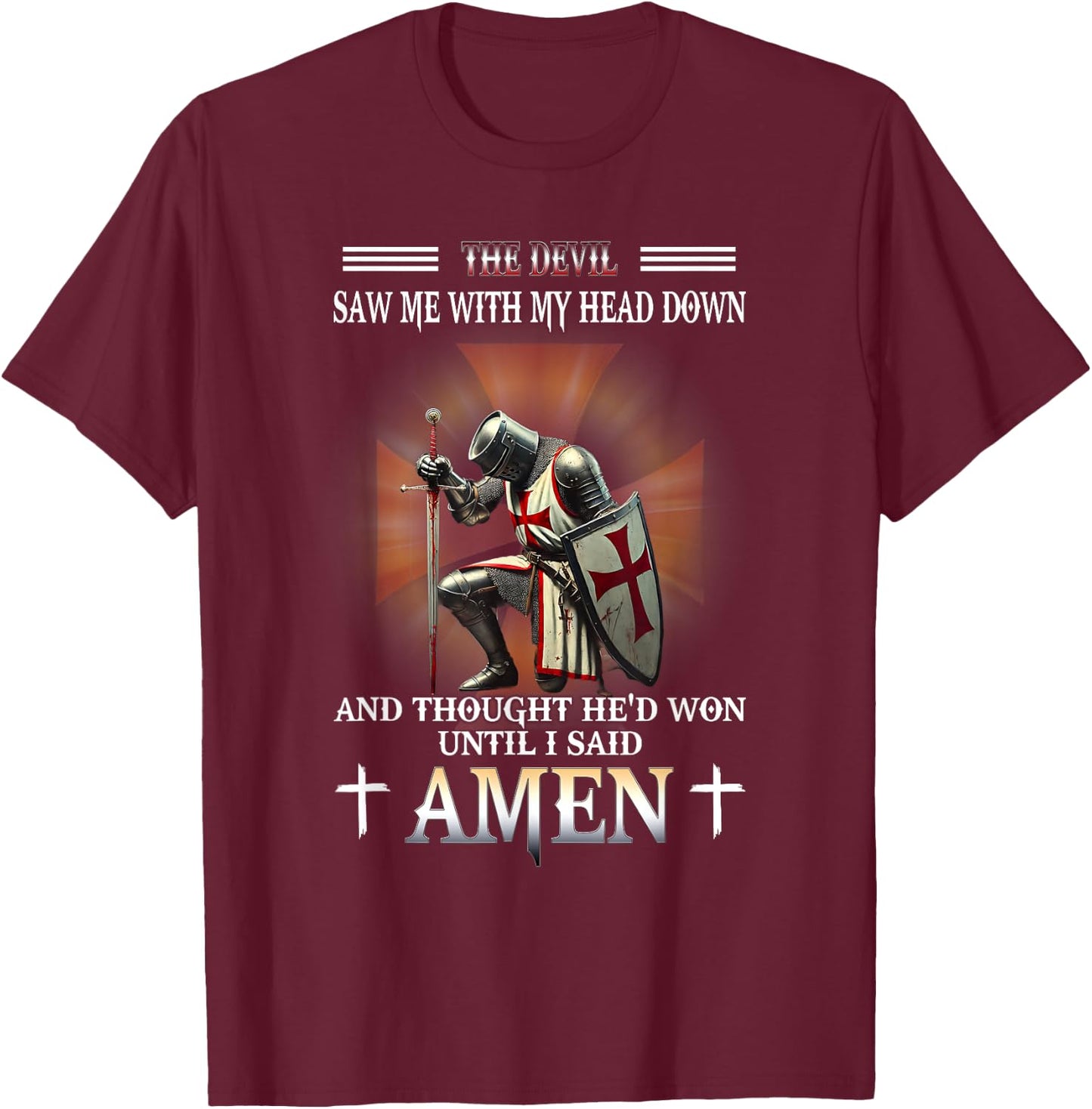 Knight Templar Christian Warrior Of God Devil I Said Amen T-Shirt - T-Shirt | Maroon