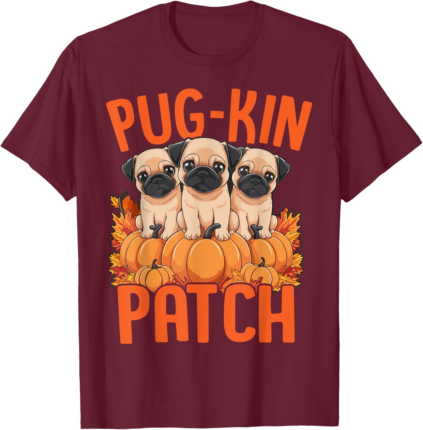 Pug-Kin Patch Pug Puppies Pumpkin Halloween Fall Autumn T-Shirt - T-Shirt | Maroon