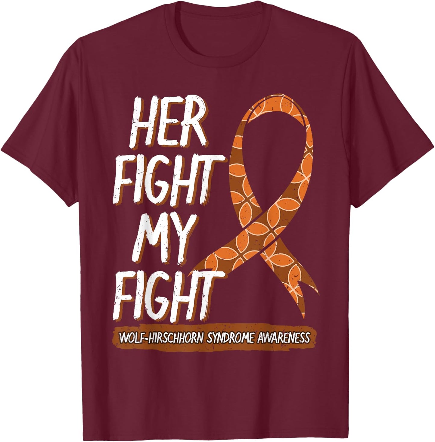 Her Fight Is My Fight Wolf–Hirschhorn Syndrome Awareness T-Shirt - T-Shirt | Maroon