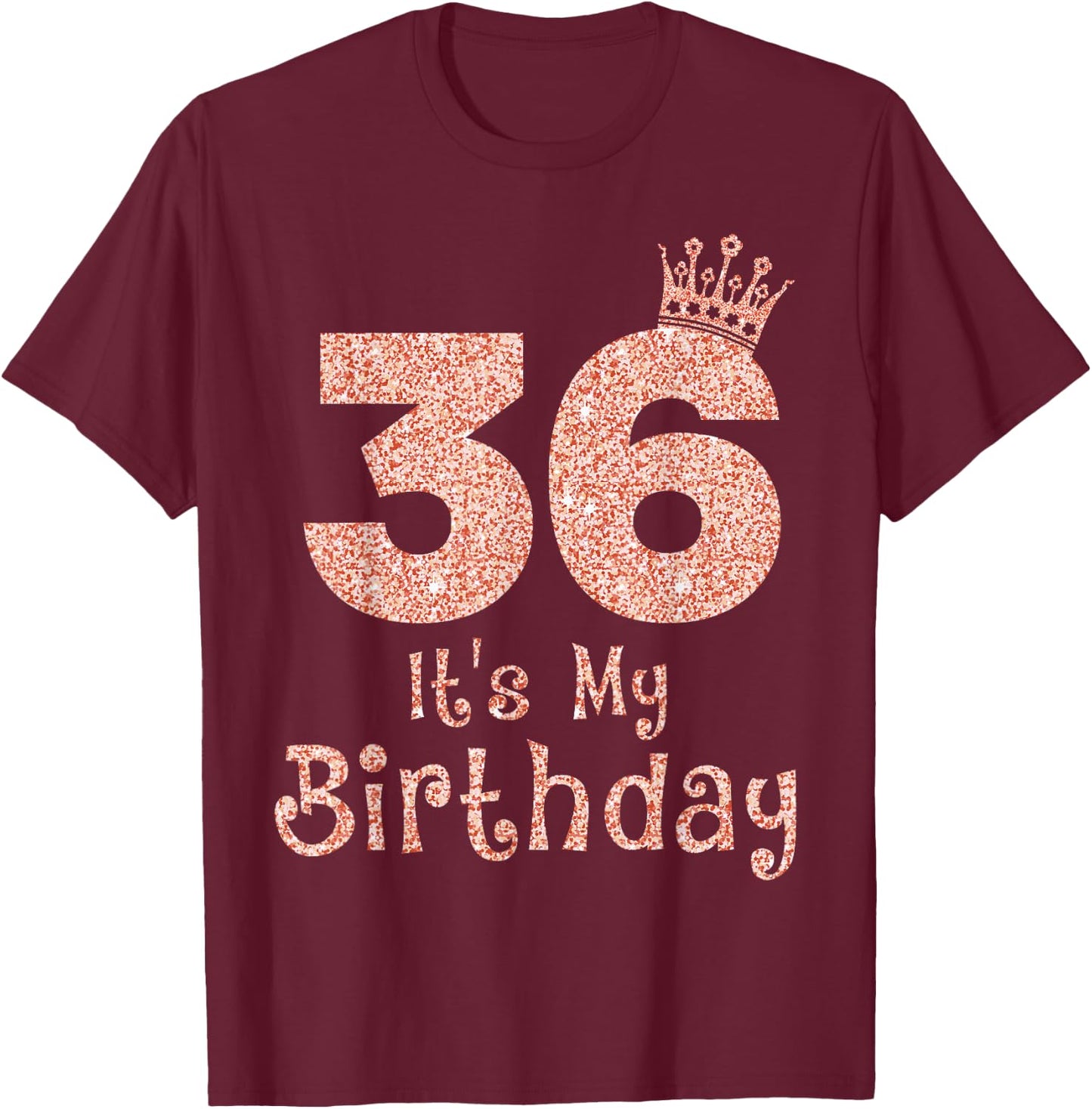 36 It's My Birthday 36 Years Old Happy 36th Birthday Girl T-Shirt - T-Shirt | Maroon
