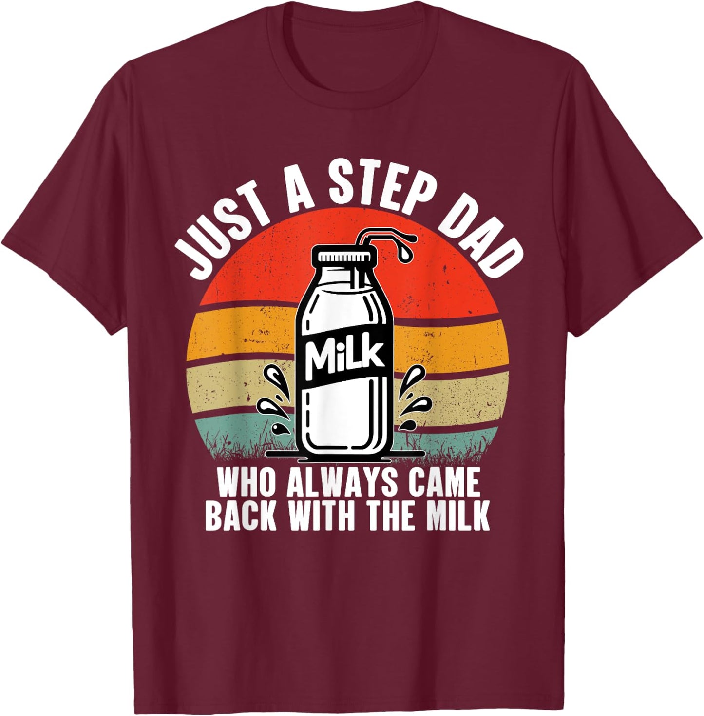 Just A Step Dad Who Always Came Back With The Milk Vintage T-Shirt - T-Shirt | Maroon