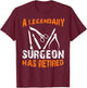 A Legendary Surgeon Has Retired Funny Retirement Party T-Shirt - T-Shirt | Maroon