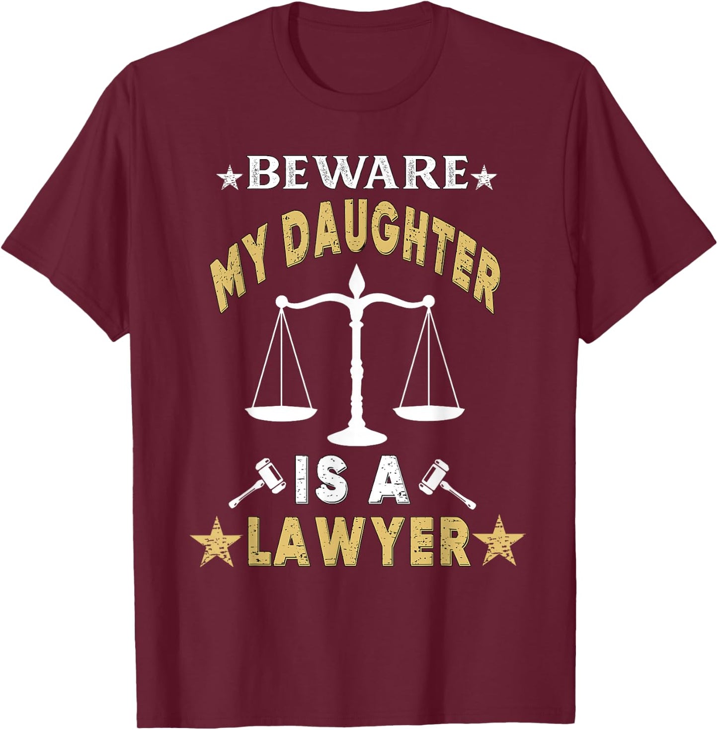 Beware My Daughter Is A Lawyer Funny Attorney Proud Dad Mom T-Shirt - T-Shirt | Maroon