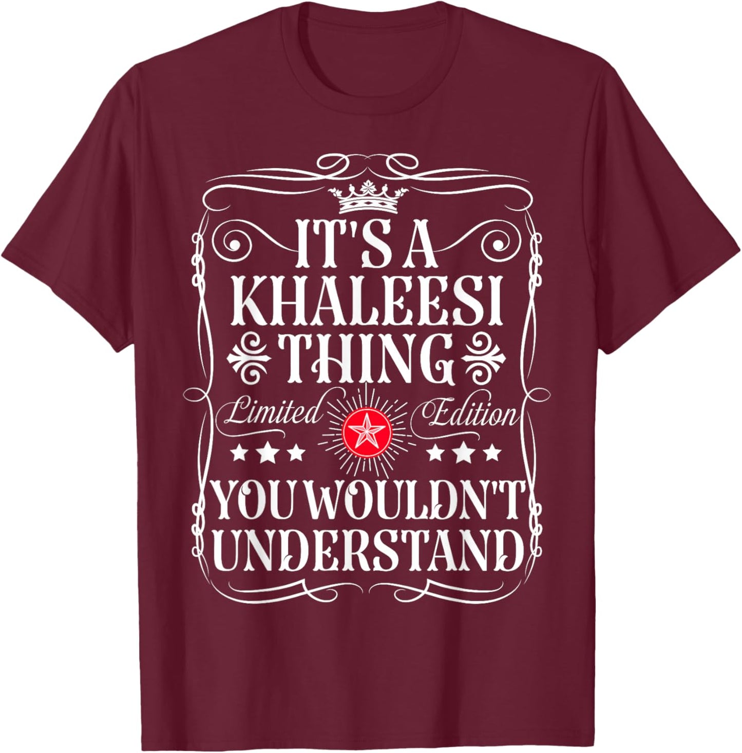 Khaleesi Name Its A Khaleesi Thing You Wouldn't Understand T-Shirt - T-Shirt | Maroon