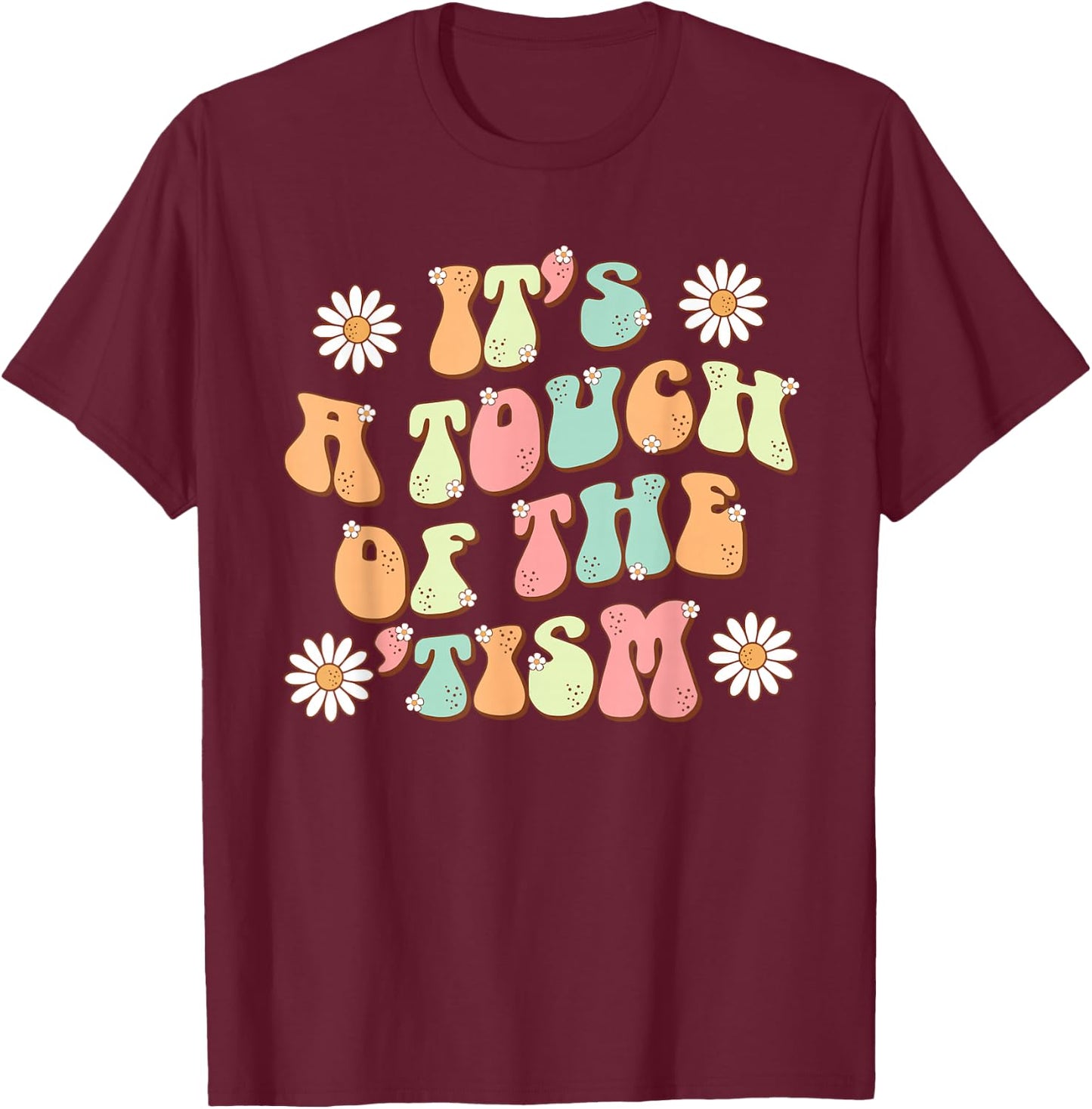 It's A Touch Of The 'Tism Autism Awareness Neurodiversity T-Shirt - T-Shirt | Maroon