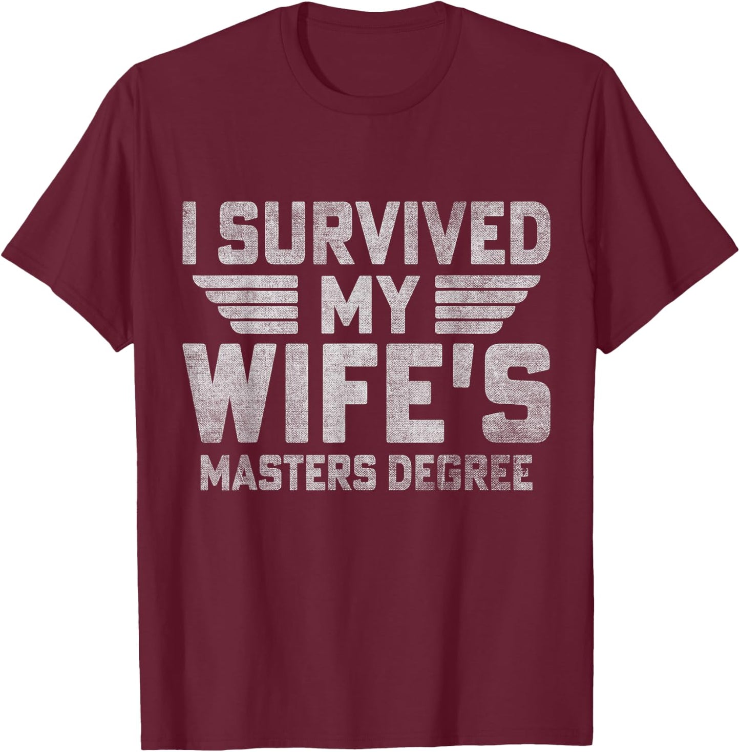 I Survived My Wife's Masters Degree Funny Graduation T-Shirt - T-Shirt | Maroon