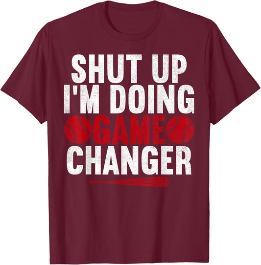 Shut Up I'm Doing Game Changer Baseball Player Men T-Shirt - T-Shirt | Maroon