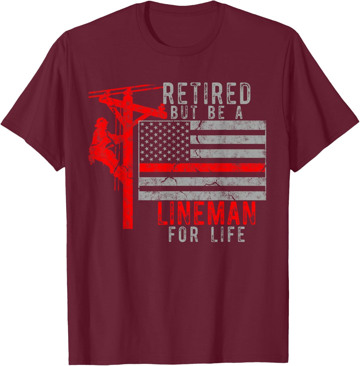 Retired but be a Lineman for life T-Shirt - T-Shirt | Maroon