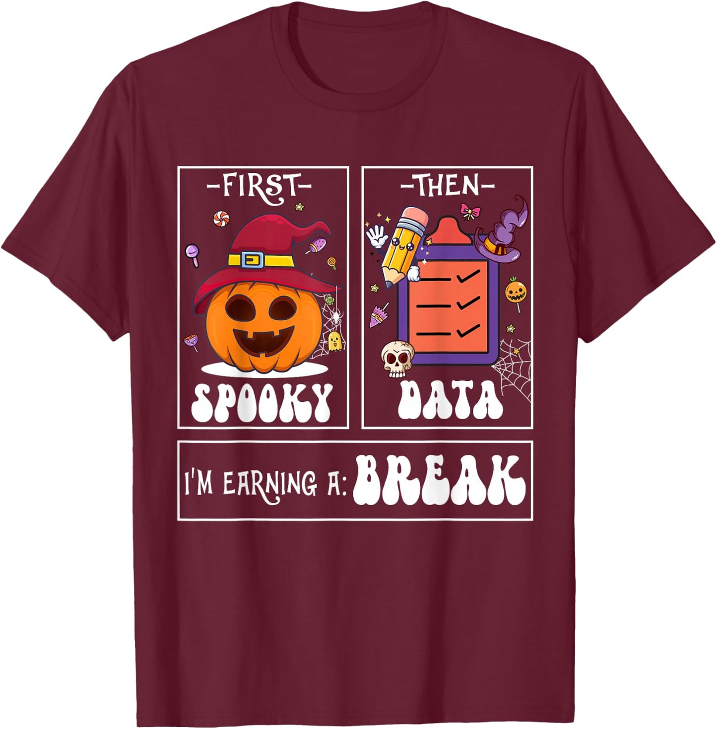 First Spooky Then Data I'm Earning A Break Teacher Halloween T-Shirt - T-Shirt | Maroon