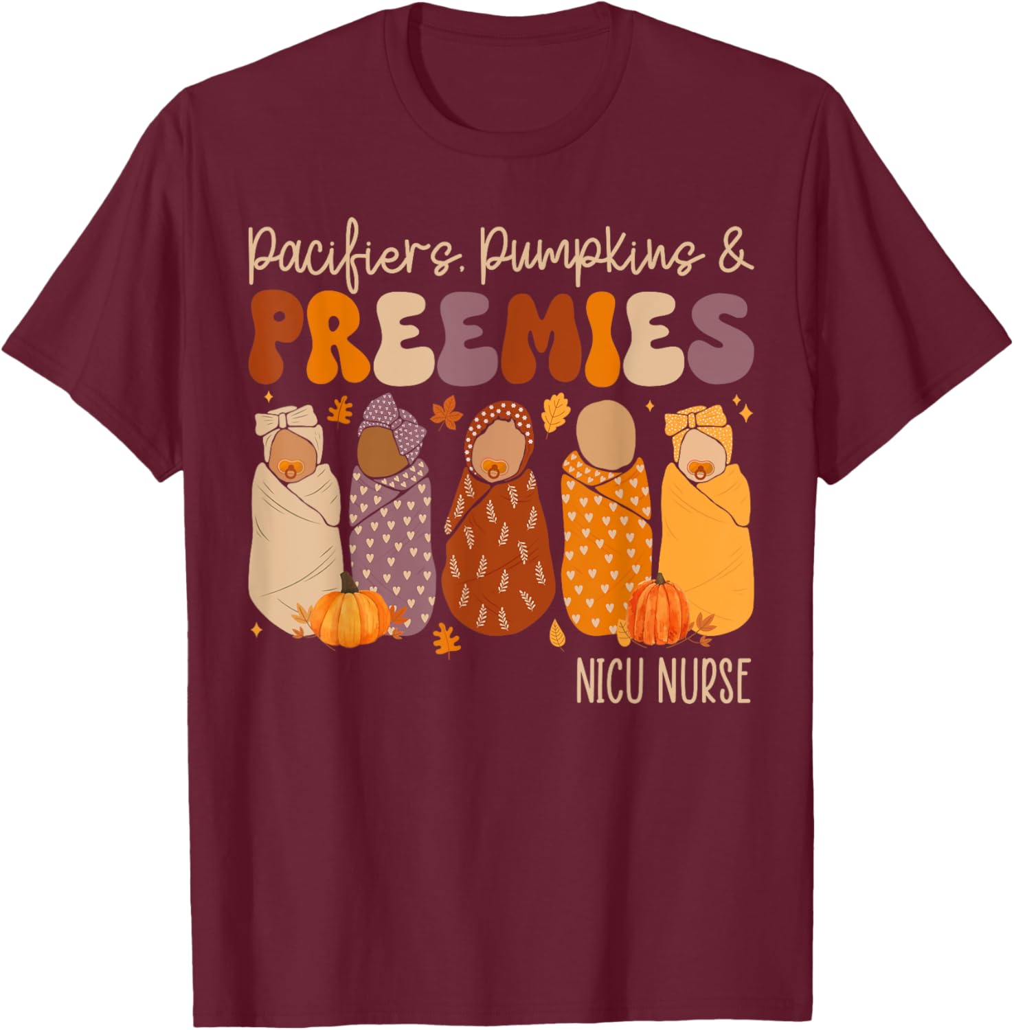 Pacifiers Pumpkins And Preemies Fall Nicu Nurse Halloween T-Shirt - T-Shirt | Maroon