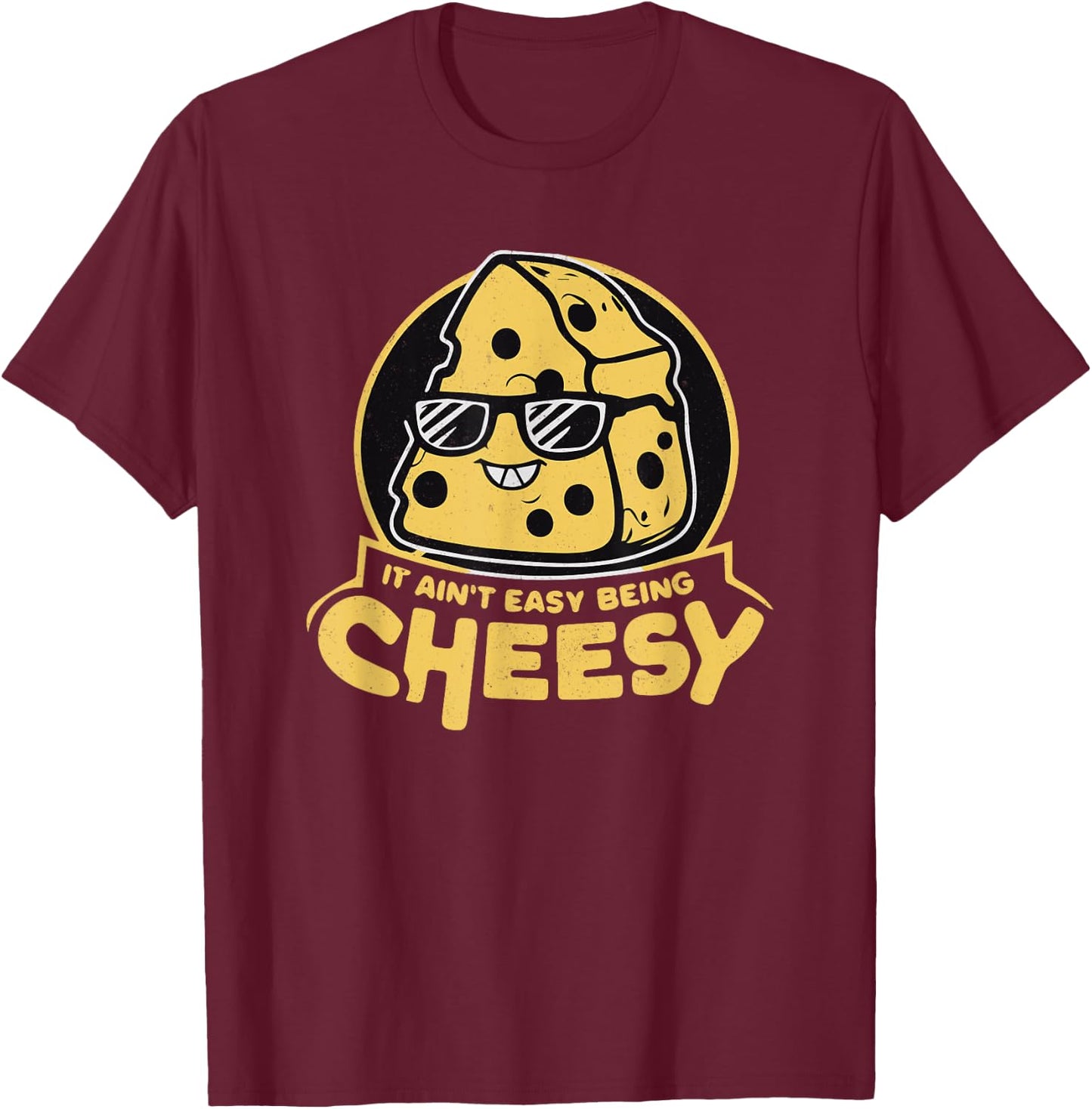 It Ain't Easy Being Cheesy T-Shirt - T-Shirt | Maroon