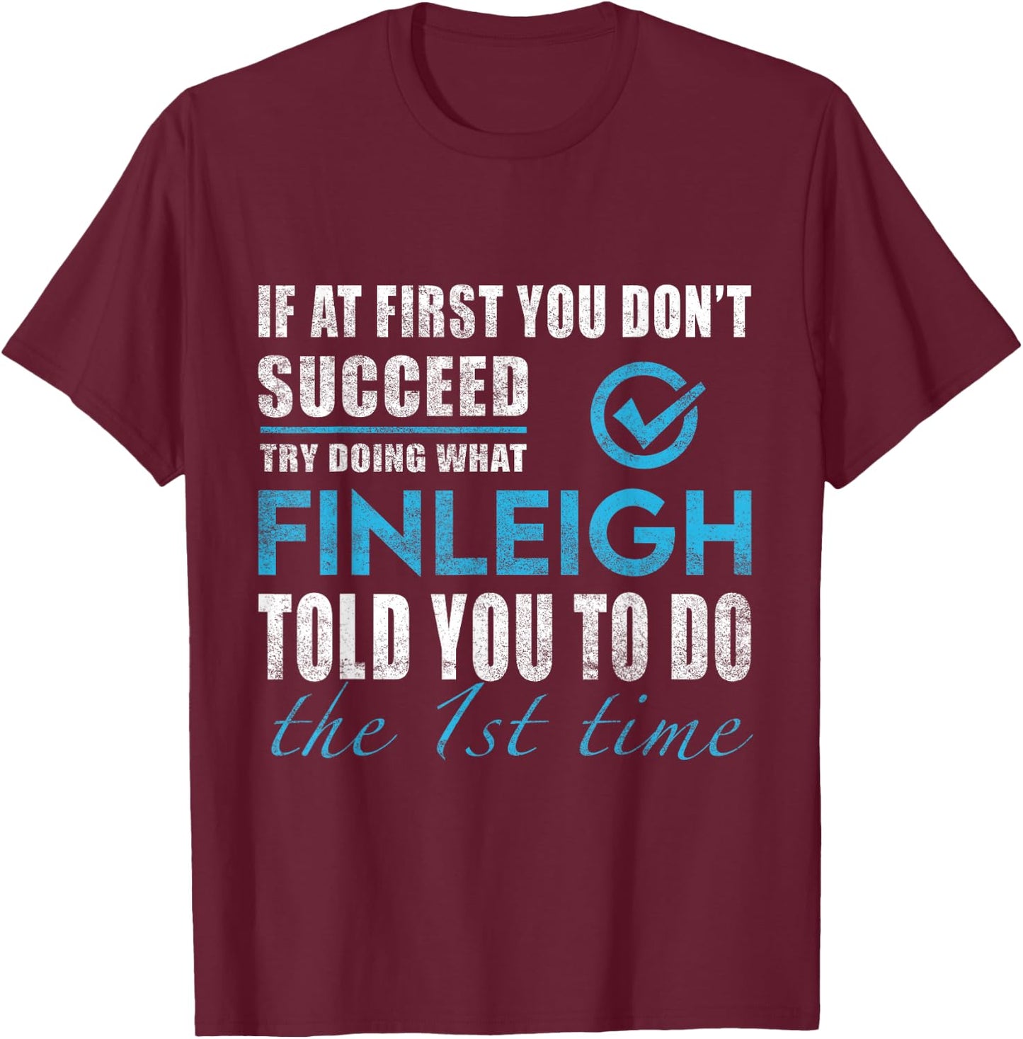 Finleigh Name - Try What Finleigh Told You To Do T-Shirt - T-Shirt | Maroon