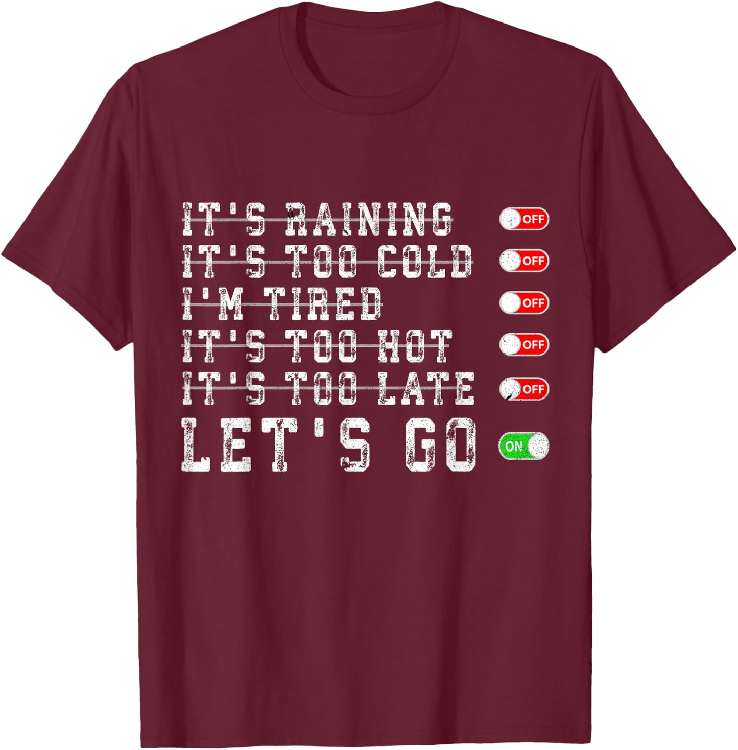 It's Raining It's Too Cold I'm Tired It's Too Hot Motivation T-Shirt - T-Shirt | Maroon