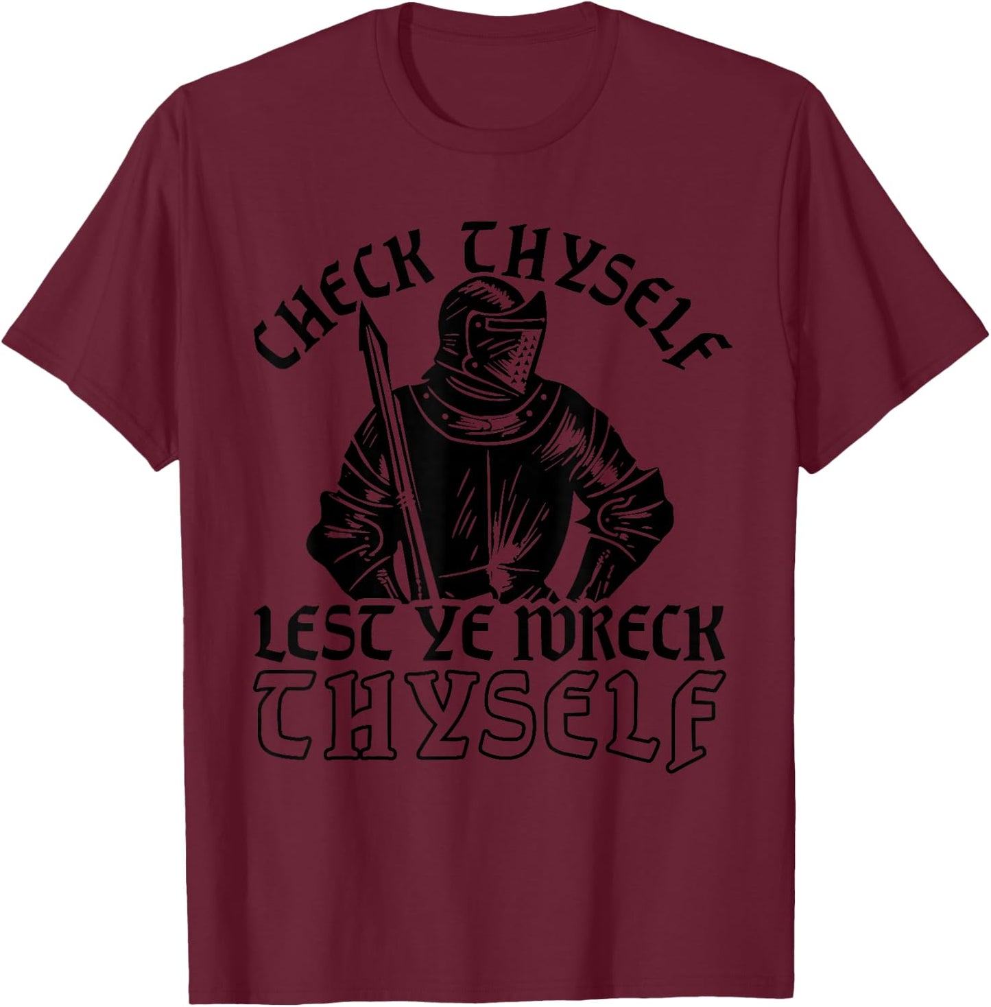 Funny Medieval Knight Renaissance Fair Faire Check Thyself T-Shirt - T-Shirt | Maroon