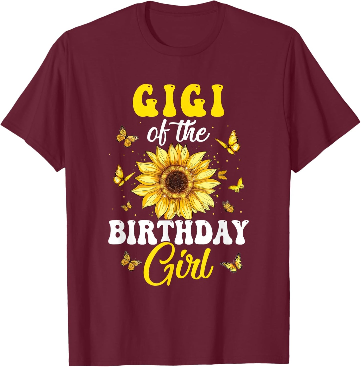 Gigi Of The Birthday Girl Sunflower Party Family Matching T-Shirt - T-Shirt | Maroon