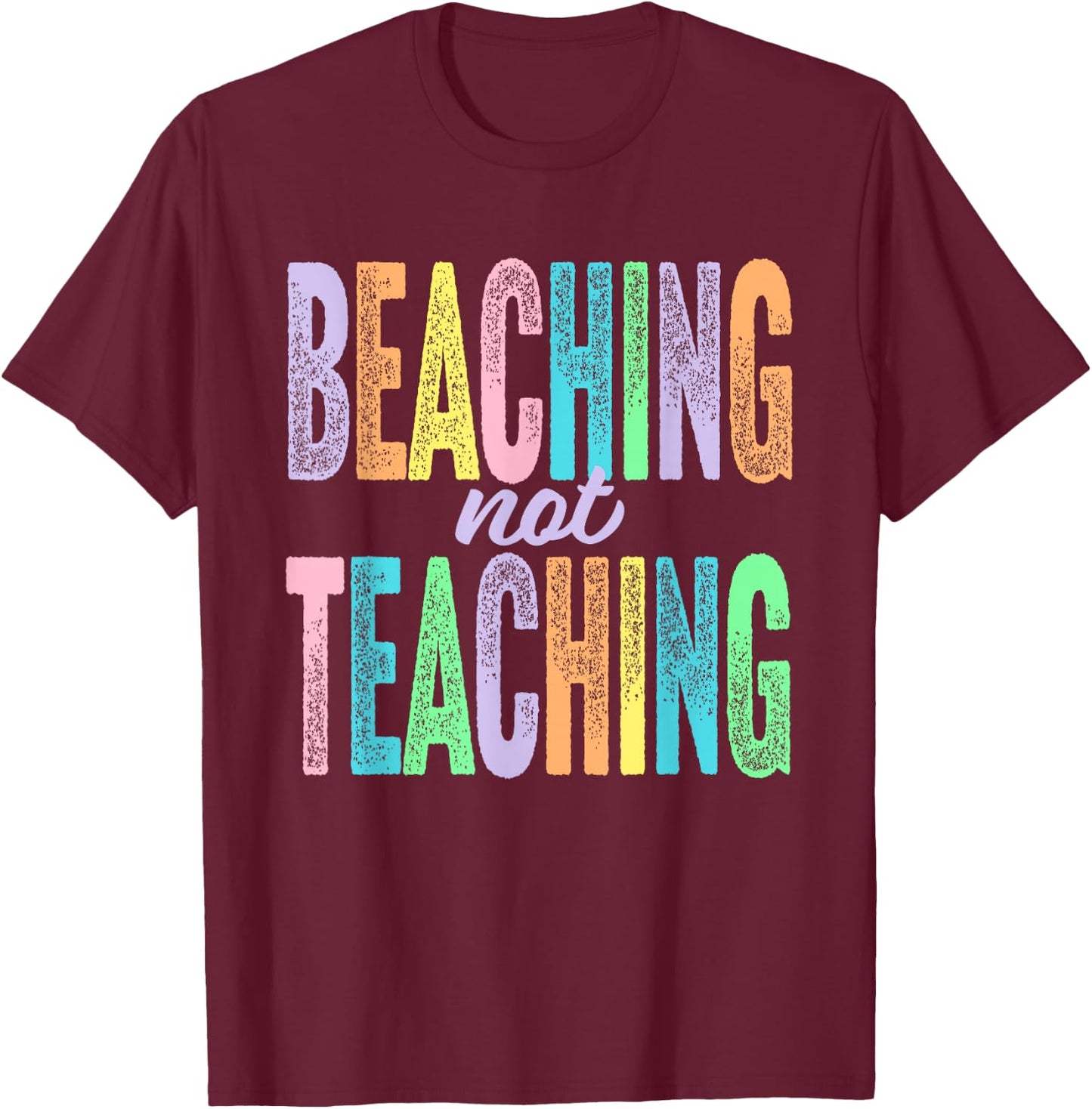 Beaching Not Teaching Funny Teacher Appreciation T-Shirt - T-Shirt | Maroon