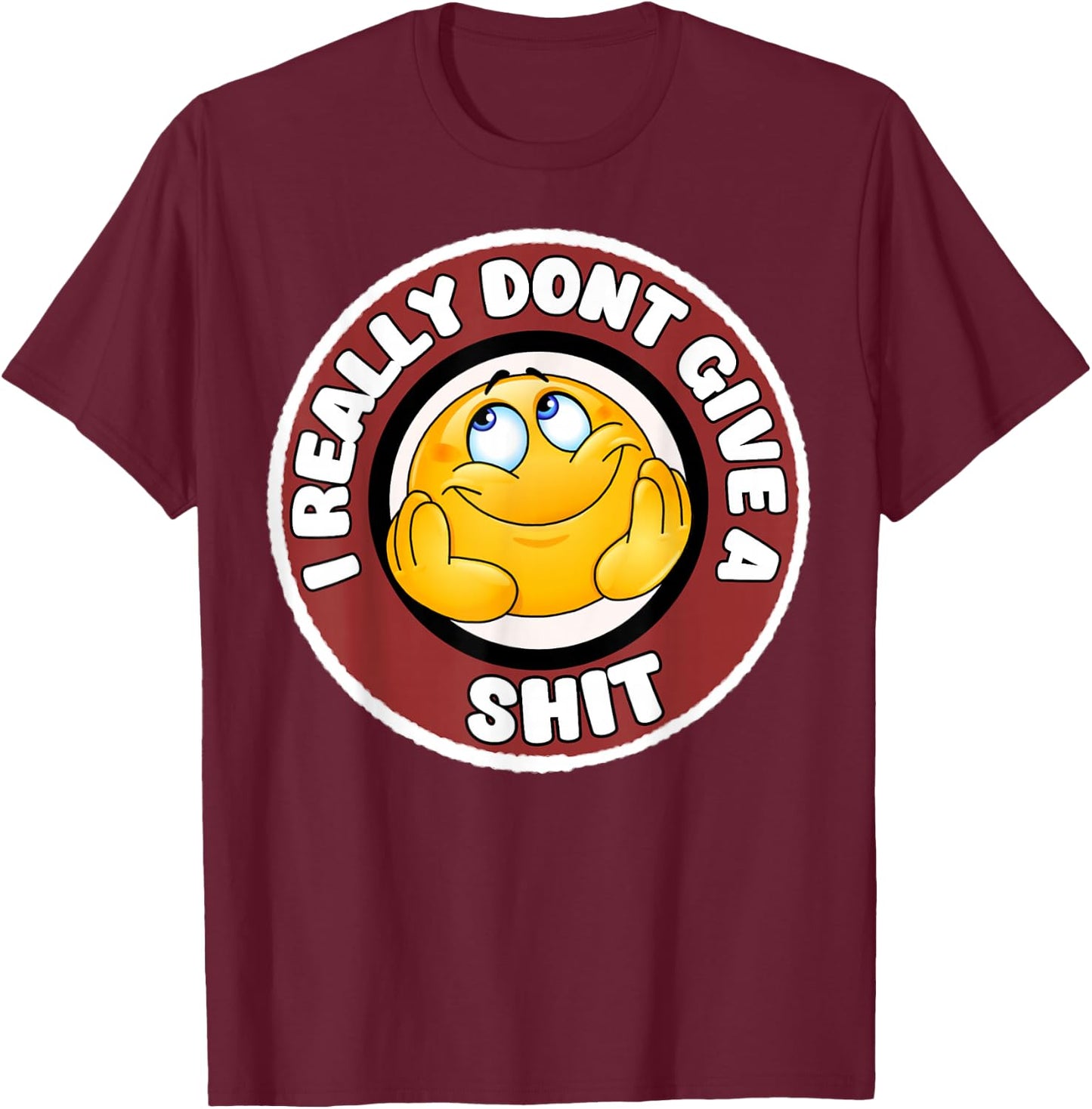 Funny I Really Don't Give A Shit Sarcastic Humor T-Shirt - T-Shirt | Maroon