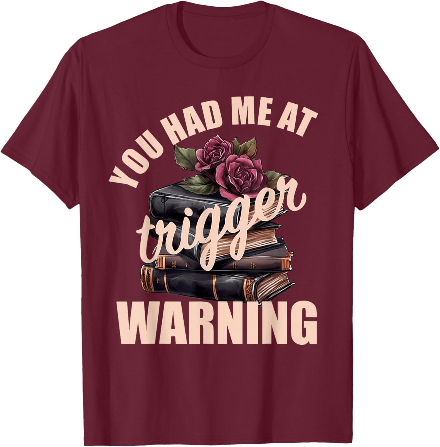 Spicy Books Merch Dark Romance You Had Me at Trigger Warning T-Shirt - T-Shirt | Maroon