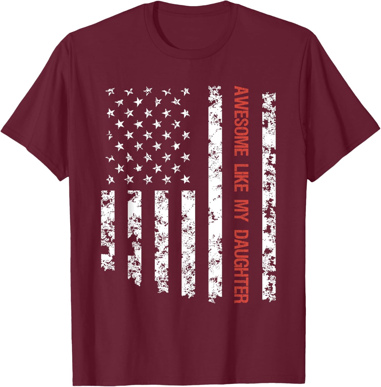 Awesome Like My Daughter American Flag Father's Day Funny T-Shirt - T-Shirt | Maroon
