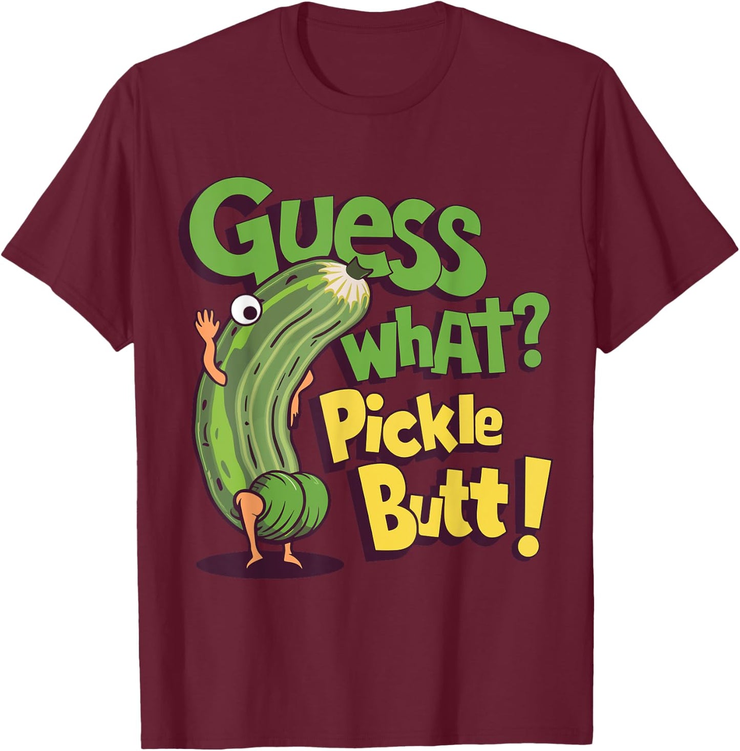 Guess What? Pickle Butt! Funny Cucumber Meme Pickle Joke T-Shirt - T-Shirt | Maroon