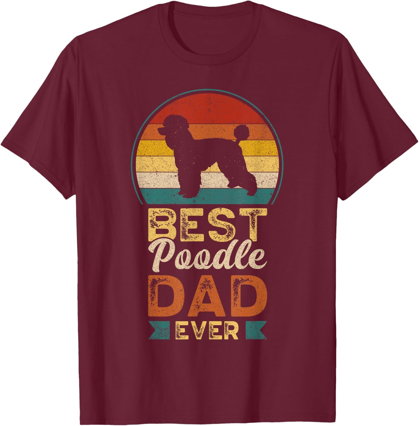 Best Poodle Dad Ever, Father's Day, Poodle Daddy T-Shirt - T-Shirt | Maroon