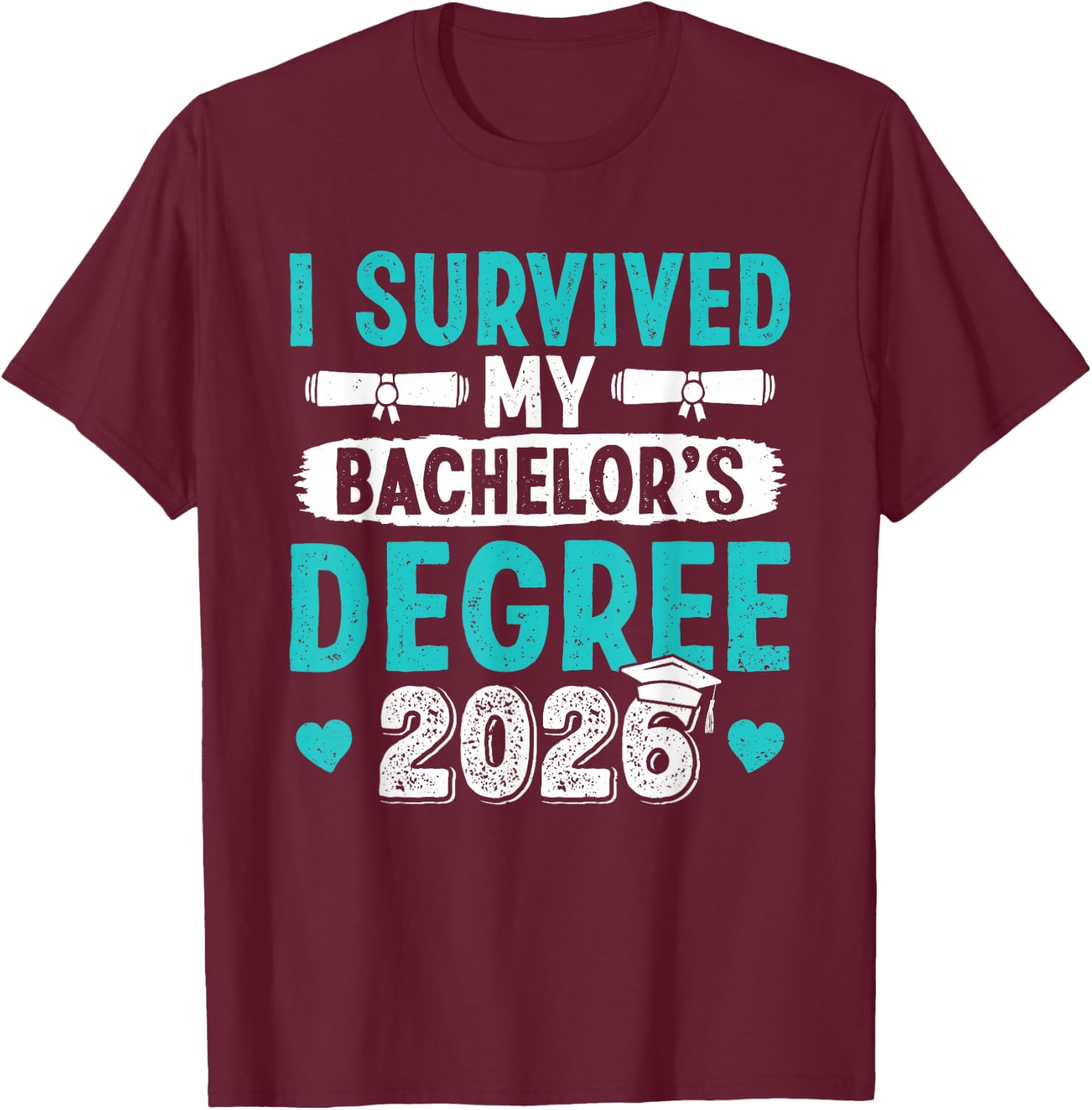Bachelor's Degree Survived My Bachelor's Degree 2026 T-Shirt - T-Shirt | Maroon