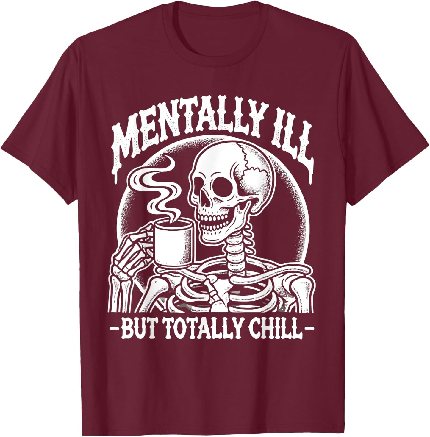 Mentally Ill But Totally Chill Halloween Costume Skeleton T-Shirt - T-Shirt | Maroon