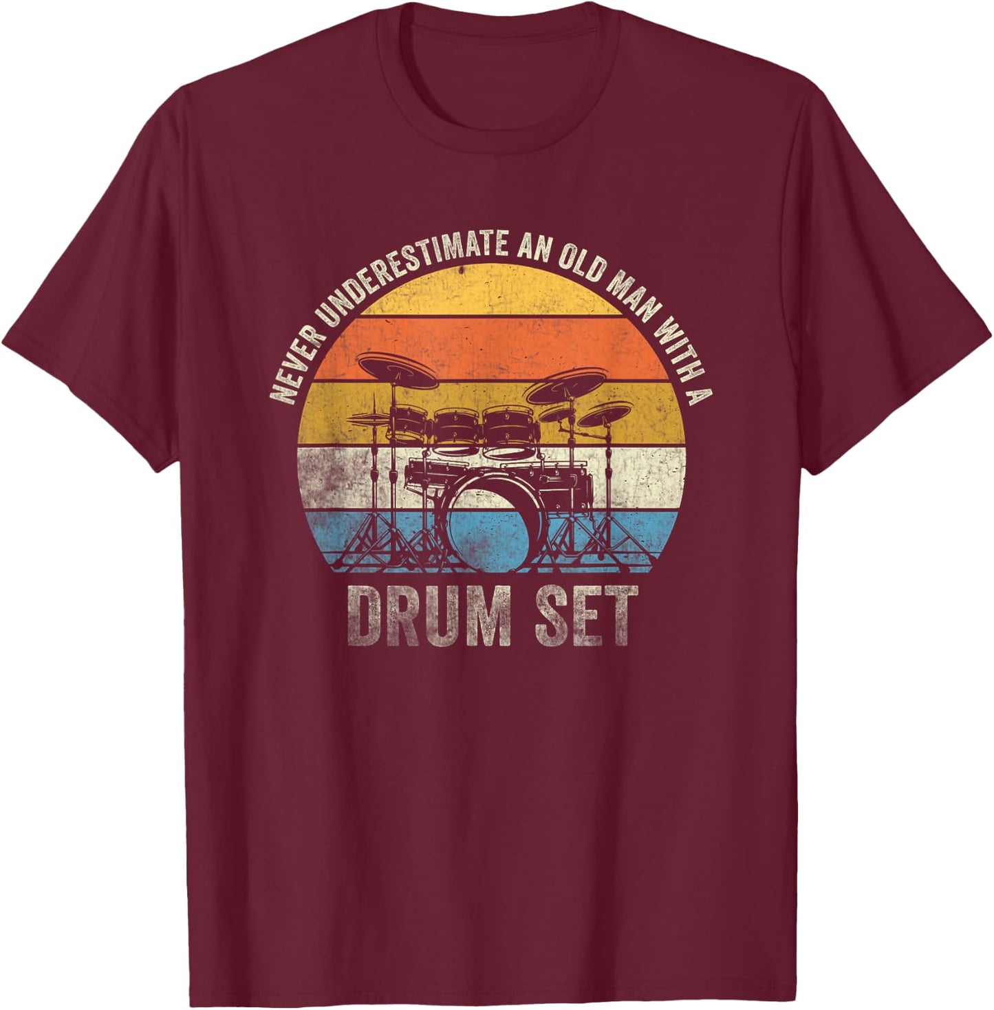 Drummer Never Underestimate An Old Man With A Drum Set T-Shirt - T-Shirt | Maroon