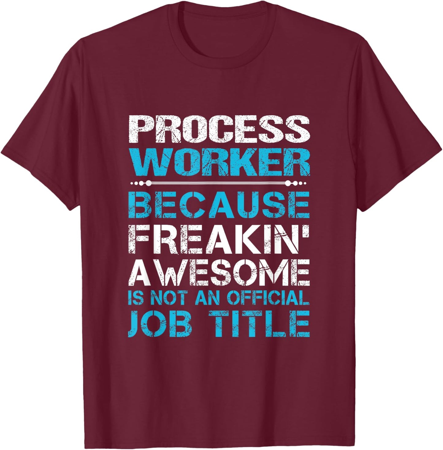 Process Worker - Freaking Awesome T-Shirt - T-Shirt | Maroon